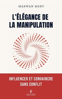 Produktbild: L'&eacute;l&eacute;gance de la manipulation : influencer et convaincre sans conflit