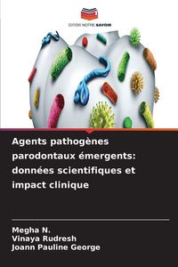 Produktbild: Agents pathog&egrave;nes parodontaux &eacute;mergents: donn&eacute;es scientifiques et impact clinique