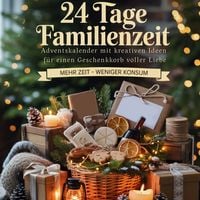 Produktbild: 24 Tage Familienzeit - Adventskalender mit kreativen Ideen f&uuml;r einen Geschenkkorb voller Liebe