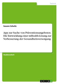 Produktbild: App zur Suche von Pr&auml;ventionsangeboten. Die Entwicklung einer mHealth-L&ouml;sung zur Verbesserung der Gesundheitsversorgung
