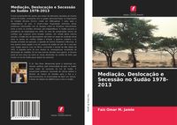 Produktbild: Media&ccedil;&atilde;o, Desloca&ccedil;&atilde;o e Secess&atilde;o no Sud&atilde;o 1978-2013