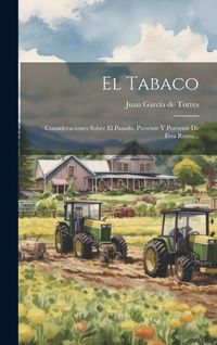 Produktbild: El Tabaco: Consideraciones Sobre El Pasado, Presente Y Porvenir De Esta Renta...