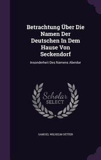 Produktbild: Betrachtung &Uuml;ber Die Namen Der Deutschen In Dem Hause Von Seckendorf