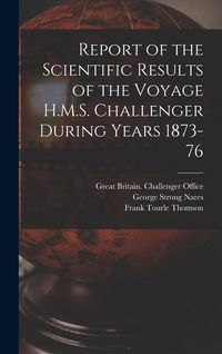 Produktbild: Report of the Scientific Results of the Voyage H.M.S. Challenger During Years 1873-76