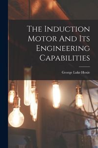 Produktbild: The Induction Motor And Its Engineering Capabilities