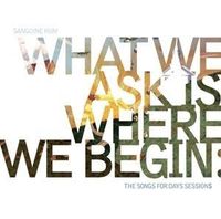 Produktbild: What We Ask is Where We Begin: The Songs for Days