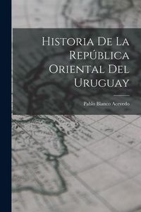 Produktbild: Historia de la Rep&uacute;blica Oriental del Uruguay