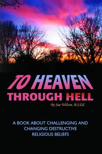 Produktbild: To Heaven Through Hell: A Book About Challenging and Changing Destructive Religious Beliefs