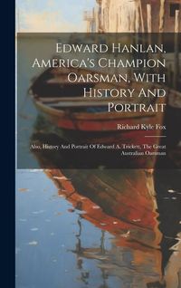 Produktbild: Edward Hanlan, America's Champion Oarsman, With History And Portrait