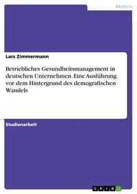 Produktbild: Betriebliches Gesundheitsmanagement in deutschen Unternehmen. Eine Ausf&uuml;hrung vor dem Hintergrund des demografischen Wandels