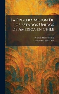 Produktbild: La Primera Mision De Los Estados Unidos De America en Chile