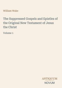 Produktbild: The Suppressed Gospels and Epistles of the Original New Testament of Jesus the Christ