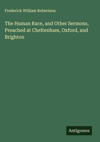 Produktbild: The Human Race, and Other Sermons, Preached at Cheltenham, Oxford, and Brighton