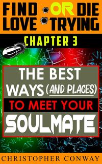 Produktbild: The Best Ways (and places) to Meet Your Soulmate (Find Love or Die Trying, #4)