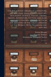 Produktbild: The Bibliophile Library of Literature, art and Rare Manuscripts: History, Biography, Science, Poetry, Drama, Travel, Adventure, Fiction, and Rare and