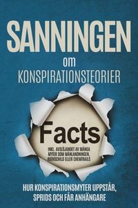 Produktbild: Sanningen om Konspirationsteorier: Hur Konspirationsmyter Uppst&aring;r, Sprids och F&aring;r Anh&auml;ngare - Inklusive Avsl&ouml;jandet av M&aring;nga Myter som M&aring;nlandningen,