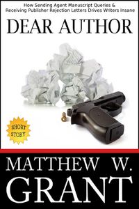 Produktbild: Dear Author: How Sending Agent Manuscript Queries & Receiving Publisher Rejection Letters Drives Writers Insane