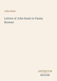 Produktbild: Letters of John Keats to Fanny Brawne
