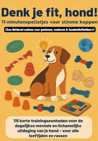 Produktbild: Denk je fit, hond! - 11-minutenspelletjes voor slimme koppen (Een liefdevol cadeau voor gezinnen, senioren & hondenliefhebbers)