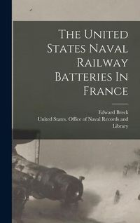 Produktbild: The United States Naval Railway Batteries In France