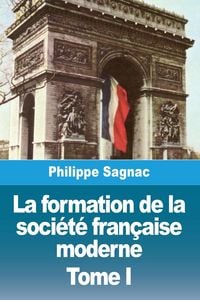 Produktbild: La formation de la soci&eacute;t&eacute; fran&ccedil;aise moderne
