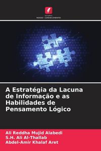 Produktbild: A Estrat&eacute;gia da Lacuna de Informa&ccedil;&atilde;o e as Habilidades de Pensamento L&oacute;gico