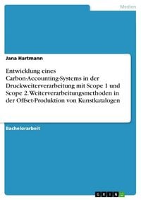 Produktbild: Entwicklung eines Carbon-Accounting-Systems in der Druckweiterverarbeitung mit Scope 1 und Scope 2. Weiterverarbeitungsmethoden in der Offset-Produktion von Kunstkatalogen