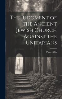 Produktbild: The Judgment of the Ancient Jewish Church Against the Unitarians