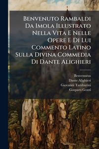 Produktbild: Benvenuto Rambaldi Da Imola Illustrato Nella Vita E Nelle Opere E Di Lui Commento Latino Sulla Divina Commedia Di Dante Alighieri