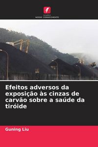 Produktbild: Efeitos adversos da exposi&ccedil;&atilde;o &agrave;s cinzas de carv&atilde;o sobre a sa&uacute;de da tir&oacute;ide