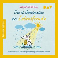 Produktbild: Die 12 Geheimnisse der Lebensfreude. Wie wir auch in schwierigen Zeiten gl&uuml;cklich sein k&ouml;nnen