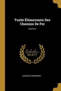 Produktbild: Trait&eacute; &Eacute;l&eacute;mentaire Des Chemins De Fer; Volume 2