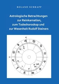 Produktbild: Astrologische Betrachtungen zur Reinkarnation, zum Todeshoroskop und zur Wesenheit Rudolf Steiners