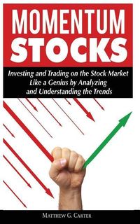 Produktbild: Momentum Stocks: Investing and Trading on the Stock Market Like a Genius by Analyzing and Understanding the Trends