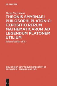 Produktbild: Theonis Smyrnaei Philosophi Platonici Expositio rerum mathematicarum ad legendum Platonem utilium
