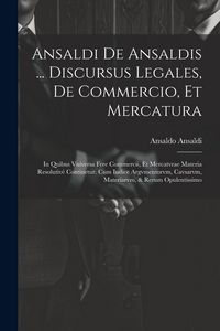 Produktbild: Ansaldi de Ansaldis ... Discursus legales, de commercio, et mercatura: In quibus vniversa fere commercii, et mercatvrae materia resolutiv&egrave; continetur.