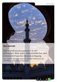 Produktbild: Der Transformationsprozess in der arabischen Welt unter v&ouml;lkerrechtlicher und milit&auml;rsoziologischer Ber&uuml;cksichtigung