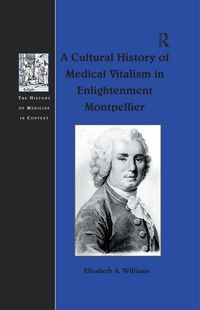 Produktbild: A Cultural History of Medical Vitalism in Enlightenment Montpellier