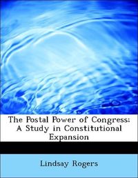 Produktbild: Rogers, L: Postal Power of Congress; A Study in Constitution