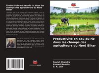 Produktbild: Productivit&eacute; en eau du riz dans les champs des agriculteurs du Nord Bihar