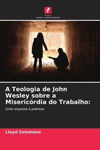 Produktbild: A Teologia de John Wesley sobre a Miseric&oacute;rdia do Trabalho: