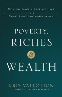 Produktbild: Poverty, Riches and Wealth - Moving from a Life of Lack into True Kingdom Abundance