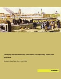 Produktbild: Die Leipzig-Dresdner Eisenbahn in den ersten f&uuml;nfundzwanzig Jahren ihres Bestehens