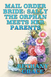 Produktbild: Mail Order Bride: Sally The Orphan Meets Her Parents