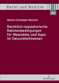 Produktbild: Rechtlich-regulatorische Rahmenbedingungen f&uuml;r Wearables und Apps im Gesundheitswesen