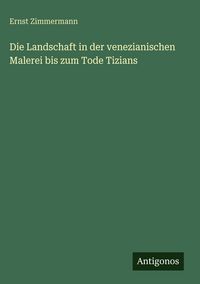 Produktbild: Die Landschaft in der venezianischen Malerei bis zum Tode Tizians