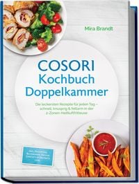 Produktbild: COSORI Kochbuch Doppelkammer: Die leckersten Rezepte f&uuml;r jeden Tag &ndash; schnell, knusprig & fettarm in der 2-Zonen-Hei&szlig;luftfritteuse &ndash; inkl. Fr&uuml;hst&uuml;ck, Backwaren, Vegane Gerichte & Desserts uvm.
