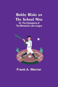 Produktbild: Bobby Blake on the School Nine; Or, The Champions of the Monatook Lake League
