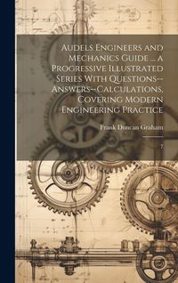 Produktbild: Audels Engineers and Mechanics Guide ... a Progressive Illustrated Series With Questions--answers--calculations, Covering Modern Engineering Practice:
