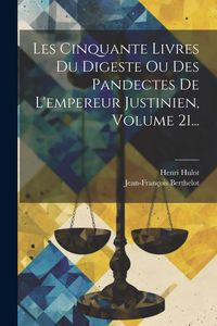 Produktbild: Les Cinquante Livres Du Digeste Ou Des Pandectes De L'empereur Justinien, Volume 21...